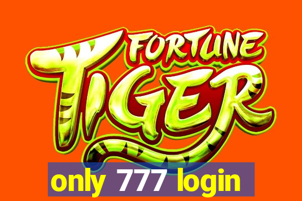 only 777 login